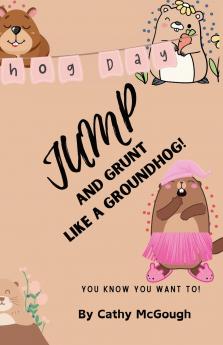 JUMP AND GRUNT LIKE A GROUNDHOG! BOOK 30