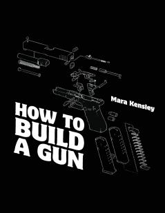 How to Build a Gun