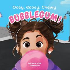 Ooey Gooey Chewy BUBBLEGUM!