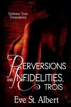 Perversions and Infidelities Trois