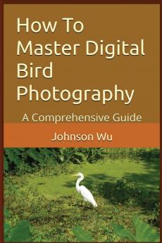 How To Master Digital Bird Photography