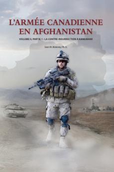 L'Armée Canadienne en Afghanistan Volume II partie 1