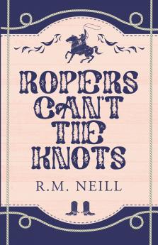 Ropers Can't Tie Knots Alternate Paperback