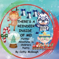 THERE'S A REINDEER INSIDE OF ME! BOOK 3! Further Adventures In Children's Poetry!