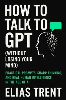 How to Talk to GPT (Without Losing Your Mind)