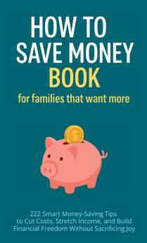 How to Save Money Book for Families That Want More