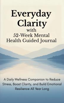 Everyday Clarity with 52-Week Mental Health Guided Journal