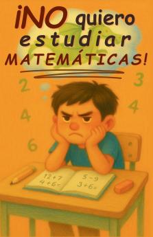 ¡No quiero estudiar matemáticas!