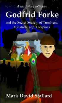 Godfrid Forke and the Secret Society of Tumblers Minstrels and Thespians