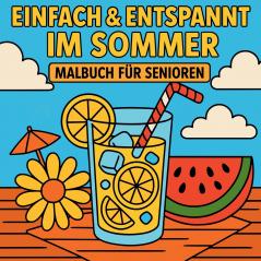 Einfach & Entspannt im Sommer - Malbuch für Senioren