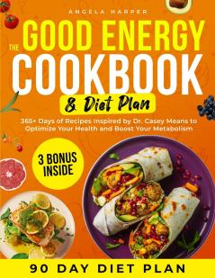 The Good Energy Cookbook & Diet Plan