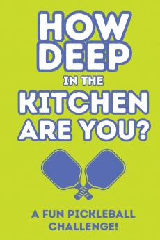 How Deep In The Kitchen Are You? A Fun Pickleball Challenge