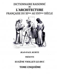 Dictionnaire Raisonné de l'Architecture Française du XIe au XVIe siècle Tome V