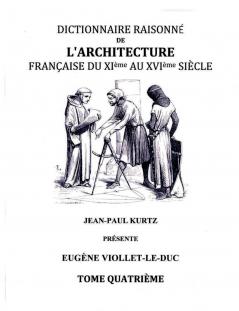Dictionnaire Raisonné de l'Architecture Française du XIe au XVIe siècle - Tome IV