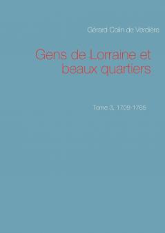 Gens de Lorraine et beaux quartiers. Tome 3 1709-1765