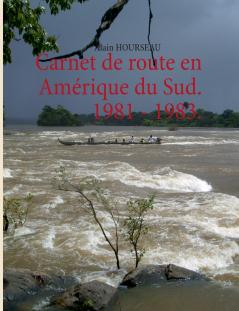 Carnet de route en Amérique du Sud. 1981 - 1983.