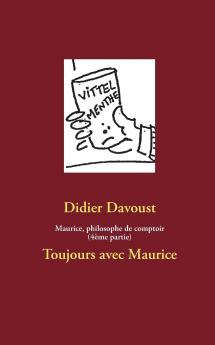 Maurice philosophe de comptoir (4ème partie)