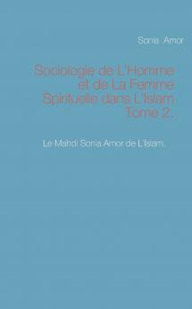 Sociologie de L'Homme et de La Femme Spirituelle dans L'Islam Tome 2.