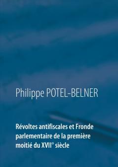 Révoltes antifiscales et Fronde parlementaire de la première moitié du XVIIè siècle