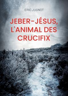 Jeber-Jésus l'animal des crucifix