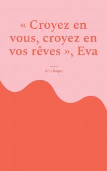 Croyez en vous croyez en vos rêves Eva