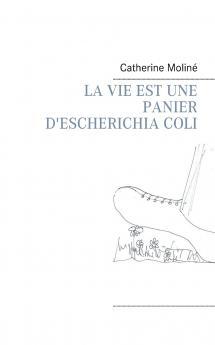 LA VIE EST UNE PANIER D'ESCHERICHIA COLI