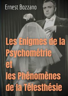 Les Enigmes de la Psychométrie et les Phénomènes de la Télesthésie