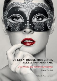 Je lui ai donné mon coeur elle a pris mon âme. J'ai épousé une perverse narcissique.