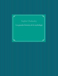 Les grandes histoires de la mythologie