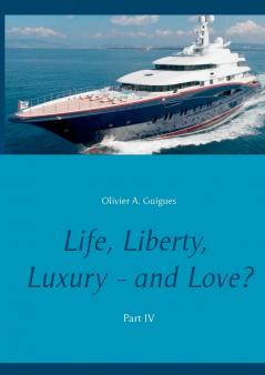 Life Liberty Luxury - and Love? Part IV