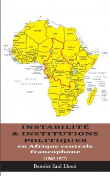 Instabilité & institutions politiques en Afrique centrale francophone