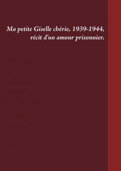 Ma petite Giselle chérie 1939-1944