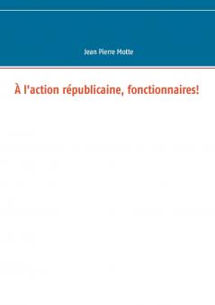 À l'action républicaine fonctionnaires!