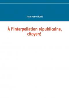 À l'interpellation républicaine citoyen!
