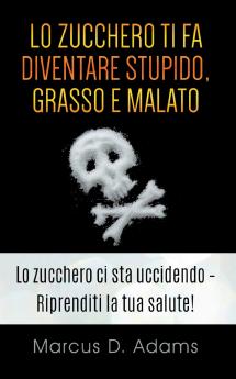 Lo zucchero ti fa diventare stupido grasso e malato