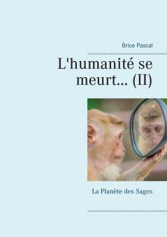 L'humanité se meurt...