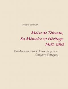 Moïse de Tétouan Sa Mémoire en Héritage 1492-1962