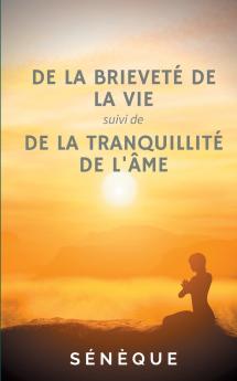 De la brieveté de la vie suivi de De la tranquillité de l'âme