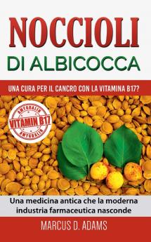 Noccioli di albicocca - una cura per il cancro con la vitamina B17?