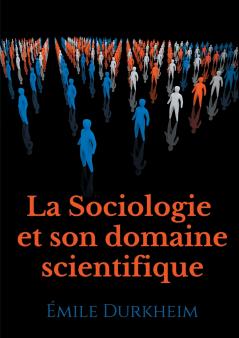 La Sociologie et son domaine scientifique