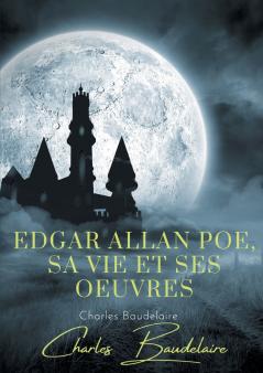 Edgar Poe sa vie et ses oeuvres
