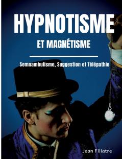 Hypnotisme et magnétisme somnambulisme suggestion et télépathie