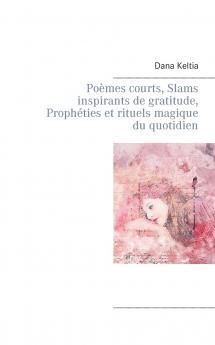 Poèmes courts Slams inspirants de gratitude Prophéties et rituels magique du quotidien