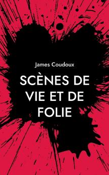 Scènes de vie et de folie