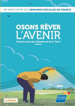 Osons r��ver l'avenir Prendre soin des Hommes et de la Terre