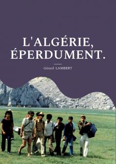 L'Algérie éperdument.