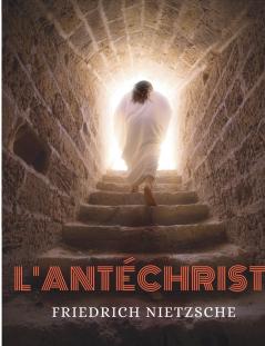 L'Antéchrist Imprécation contre le christianisme