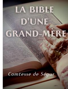 La Bible d'une grand mère (Ancien et Nouveau Testament)