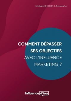 Comment dépasser ses objectifs avec l'Influence Marketing ?