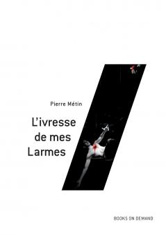L'ivresse de mes Larmes